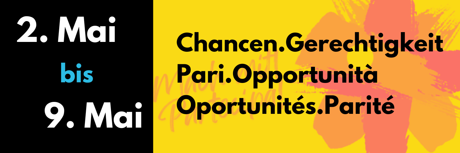 2. bis 9. Mai 2025: Chancen.Gerechtigkeit Pari.Opportunità Oportunités.Parité