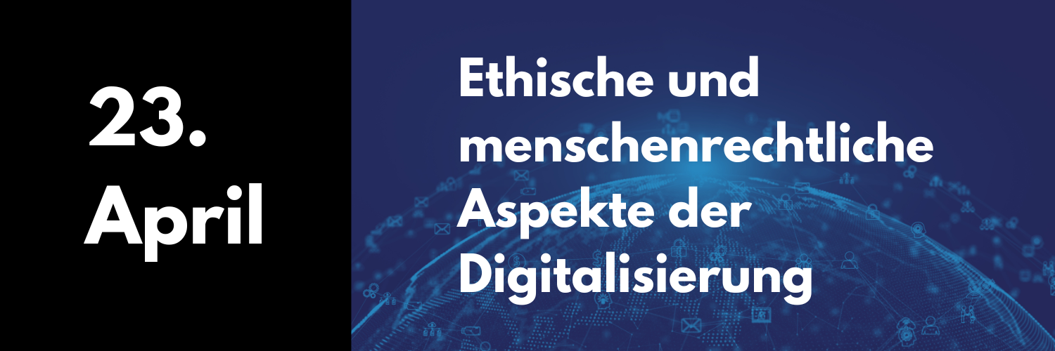 23. April 2025: Ethische und menschenrechtliche Aspekte der Digitalisierung