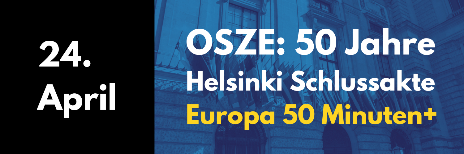 24. April 2025: Europa 50 Minuten+: OSZE: 50 Jahre Helsinki Schlussakte