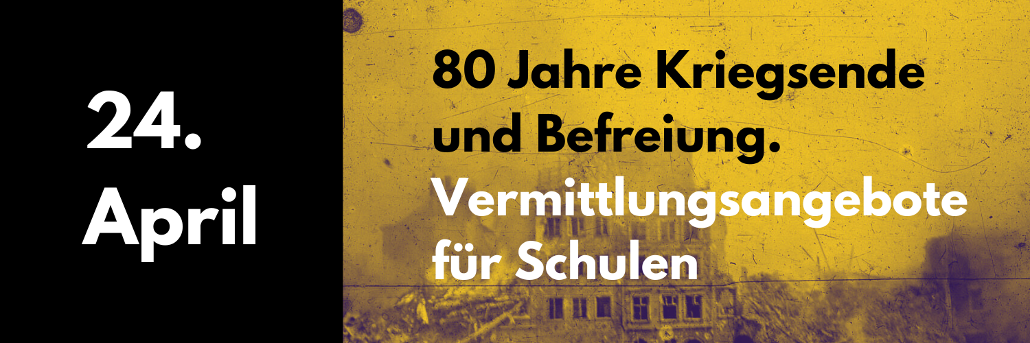 24. April: 80 Jahre Kriegsende und Befreiung. Vermittlungsangebote für Schulen