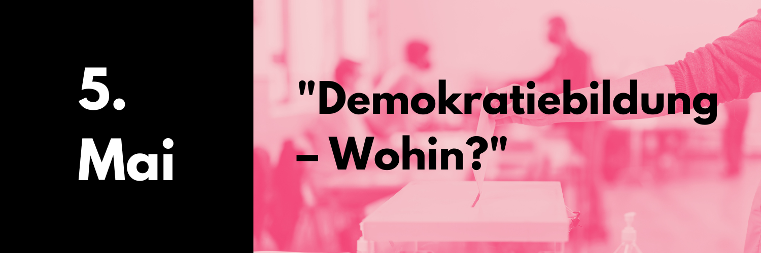 5. Mai 2025: „Demokratiebildung – Wohin?“