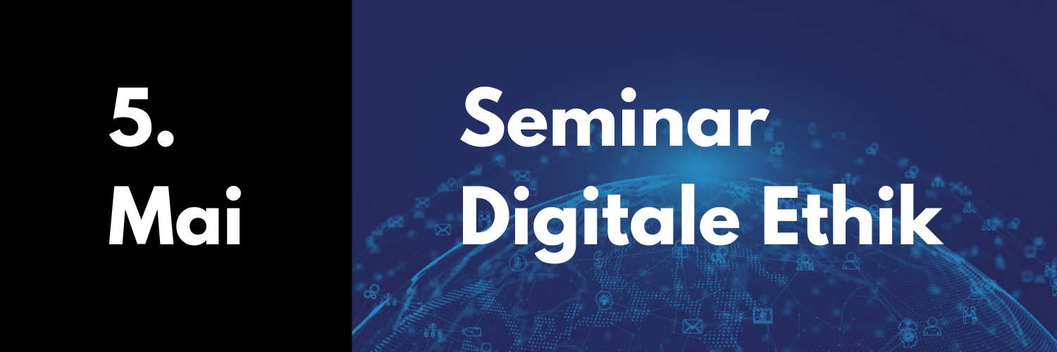 5. Mai 2025: Seminar Digitale Ethik