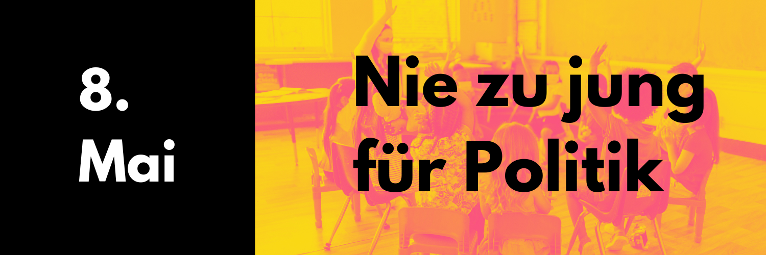 8. Mai 2025: Nie zu jung für Politik