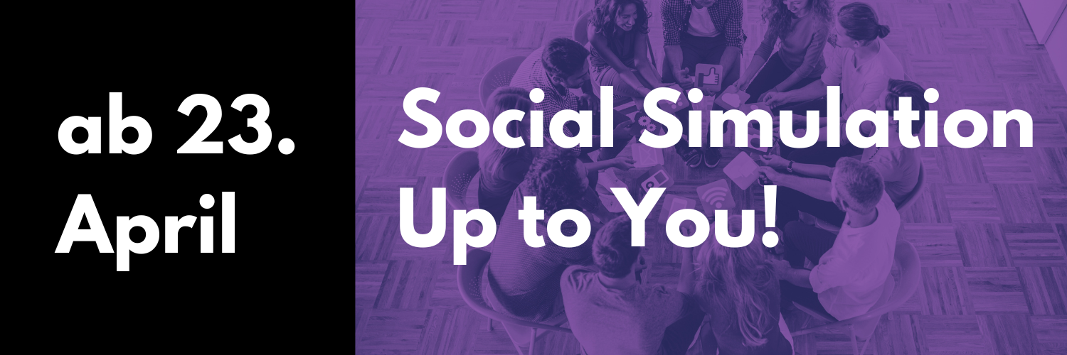 Ab 23. April 2025: Social Simulation Up to You!